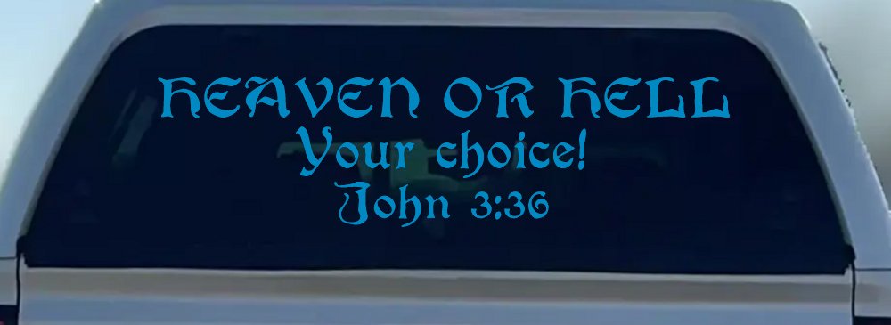 Heaven Or Hell Your Choice John 3 36 Christian Car or Truck Window Vinyl Decal Sticker (Blue)