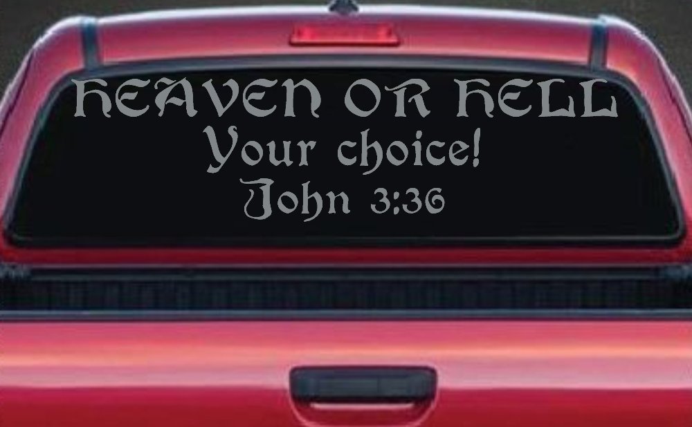 Heaven Or Hell Your Choice John 3 36 Christian Car or Truck Window Vinyl Decal Sticker (Telegrey)