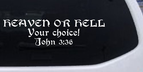 Heaven Or Hell Your Choice John 3 36 Christian Car or Truck Window Decal Sticker (White)