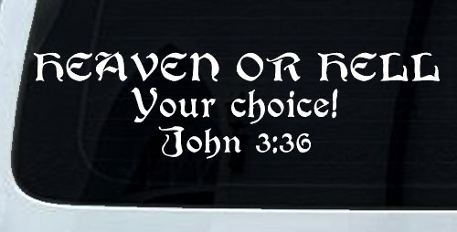 Heaven Or Hell Your Choice John 3 36 Christian Car or Truck Window Decal Sticker (White)