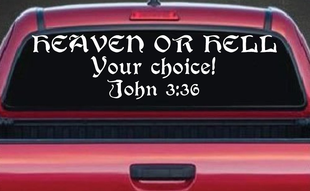 Heaven Or Hell Your Choice John 3 36 Christian Car or Truck Window Vinyl Decal Sticker (White)
