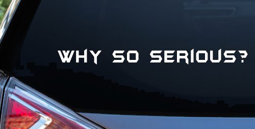 Why So Serious Funny Car or Truck Window Vinyl Decal Sticker (White)