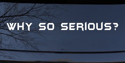 Why So Serious Funny Car or Truck Window Vinyl Decal Sticker (White)