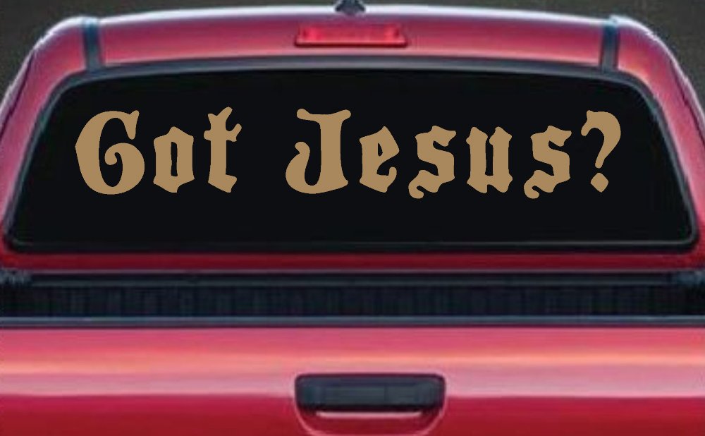 Got Jesus Christian Car or Truck Window Decal Sticker