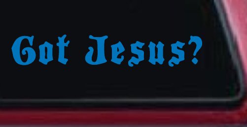 Got Jesus Christian Car or Truck Window Decal Sticker