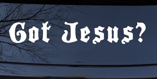 Got Jesus Christian Car or Truck Window Decal Sticker (White)