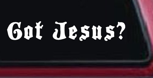Got Jesus Christian Car or Truck Window Decal Sticker