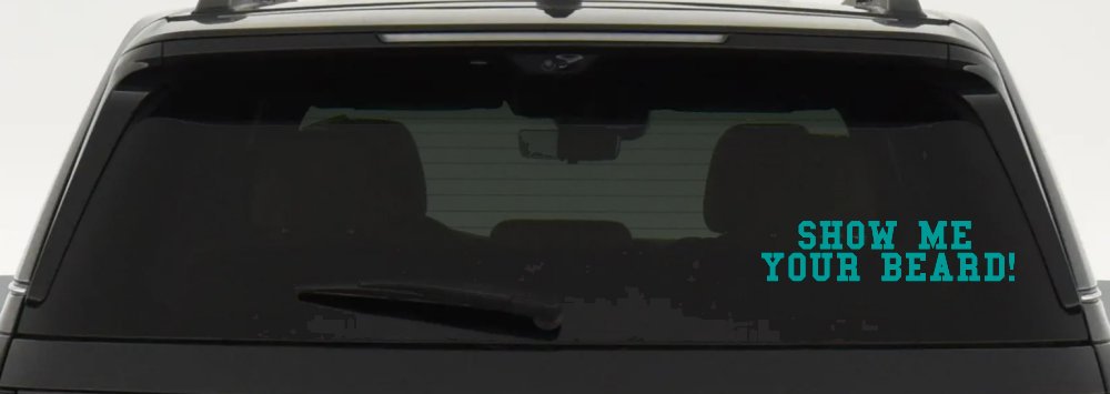 Show me your beard Car or Truck Window Vinyl Decal Sticker (Turquoise)