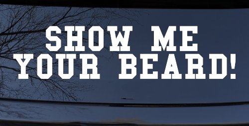 Show me your beard Car or Truck Window Decal Sticker (White)