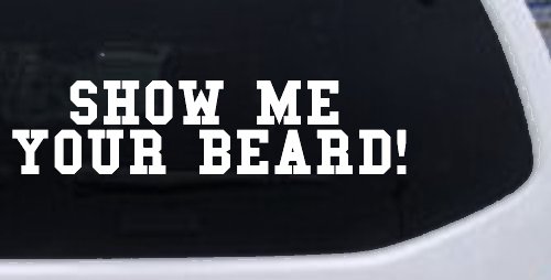 Show me your beard Car or Truck Window Decal Sticker (White)