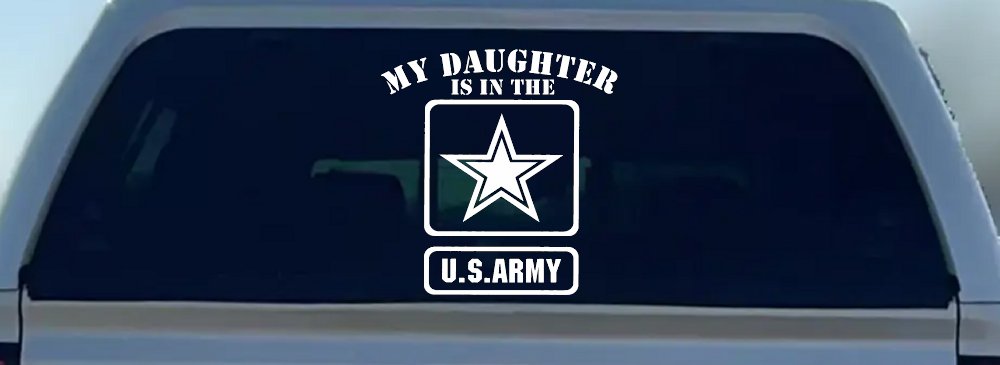 My Daughter Is In The US Army Military Car or Truck Window Vinyl Decal Sticker (White)