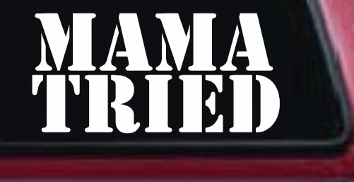 Mama Tried Country Car or Truck Window Decal Sticker (White)