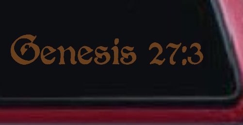Genesis 27:3 Christian Car or Truck Window Decal Sticker (Copper)