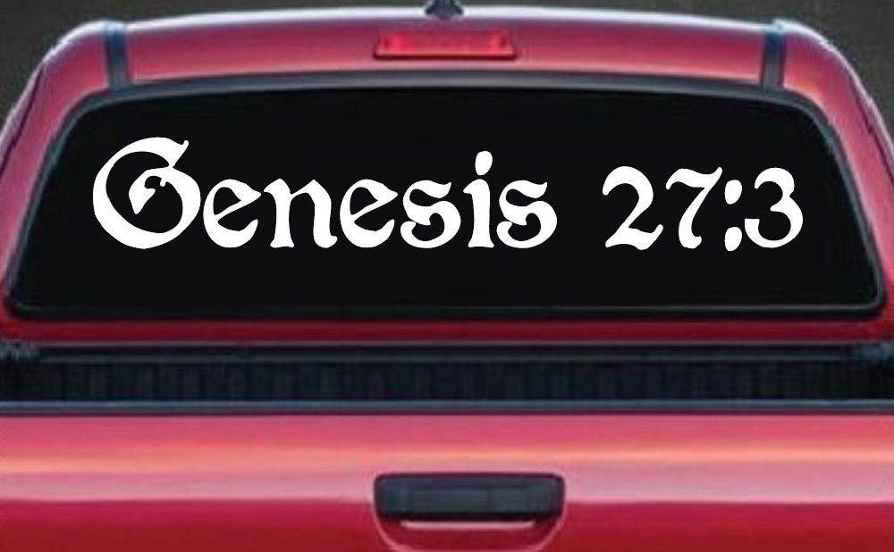 Genesis 27:3 Christian Car or Truck Window Vinyl Decal Sticker (White)