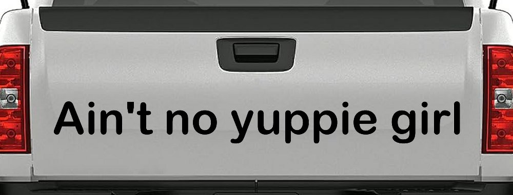 Ain't no yuppie girl Car or Truck Window Vinyl Decal Sticker (Black)