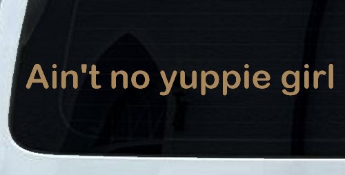 Ain't no yuppie girl Car or Truck Window Decal Sticker