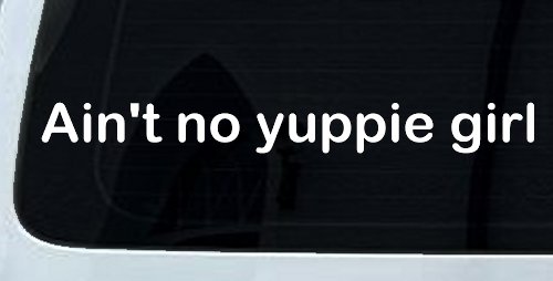 Ain't no yuppie girl Car or Truck Window Decal Sticker