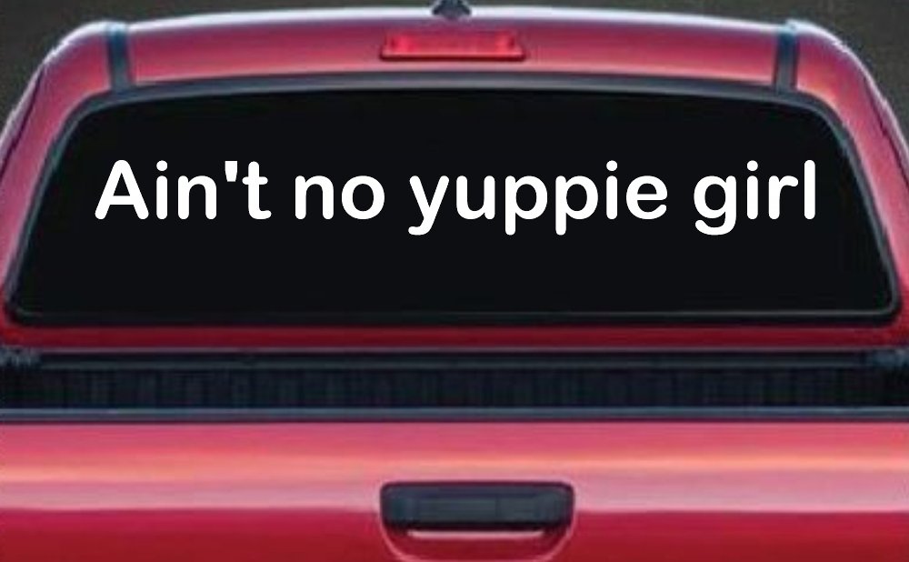 Ain't no yuppie girl Car or Truck Window Decal Sticker