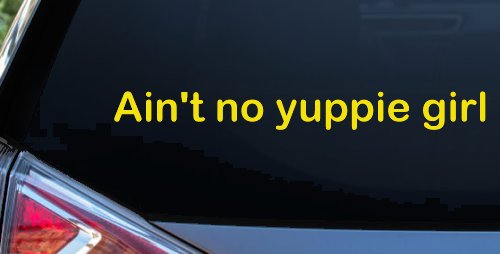 Ain't no yuppie girl Car or Truck Window Decal Sticker