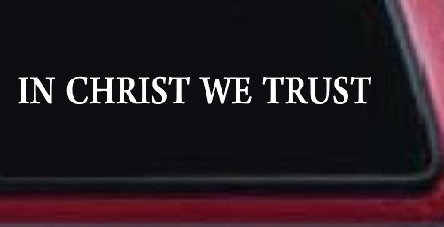 In Christ We Trust Christian Car or Truck Window Vinyl Decal Sticker (White)
