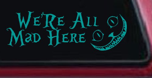 We're All Mad Here Cheshire Cat Wonderland Car or Truck Window Decal Sticker (Turquoise)