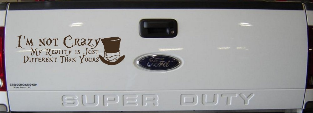I'm Not Crazy My Reality is Just Different Than Yours Mad Hatter Wonderland Car or Truck Window Decal Sticker (Brown)