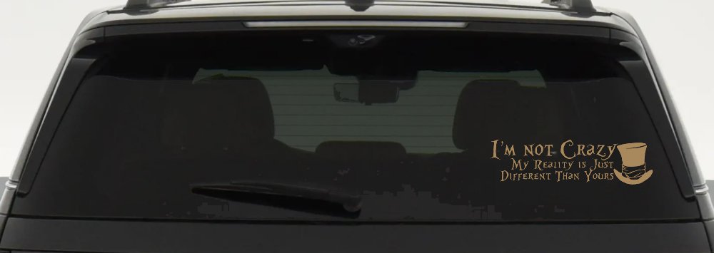 I'm Not Crazy My Reality is Just Different Than Yours Mad Hatter Wonderland Car or Truck Window Decal Sticker (Light Brown)