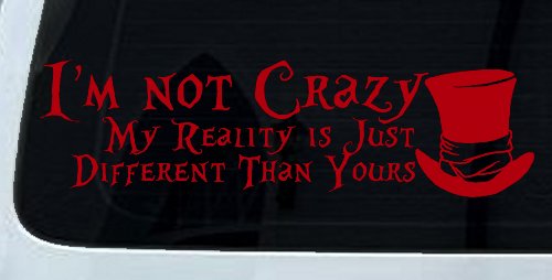 I'm Not Crazy My Reality is Just Different Than Yours Mad Hatter Wonderland Car or Truck Window Decal Sticker (Red)