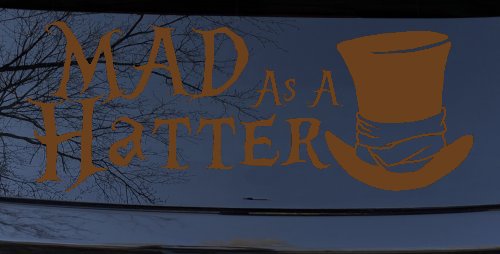 Mad as A Hatter Mad Hatter Alice Wonderland Car or Truck Window Decal Sticker (Copper)