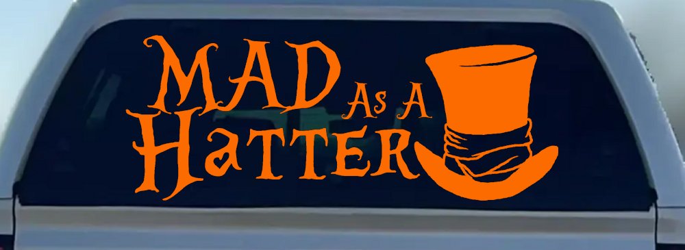 Mad as A Hatter Mad Hatter Alice Wonderland Car or Truck Window Vinyl Decal Sticker (Orange)