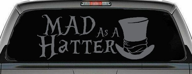 Mad as A Hatter Mad Hatter Alice Wonderland Car or Truck Window Decal Sticker