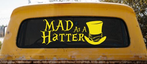 Mad as A Hatter Mad Hatter Alice Wonderland Car or Truck Window Decal Sticker