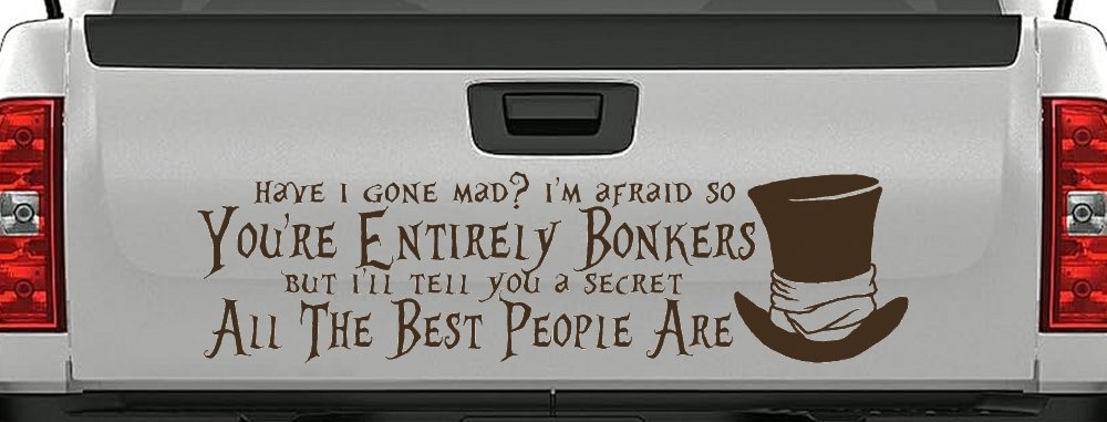 You're Entirely Bonkers Best People Are Mad Hatter Alice Wonderland Car or Truck Window Decal Sticker