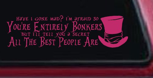 You're Entirely Bonkers Best People Are Mad Hatter Alice Wonderland Car or Truck Window Decal Sticker