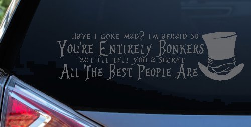 You're Entirely Bonkers Best People Are Mad Hatter Alice Wonderland Car or Truck Window Decal Sticker (Silver)