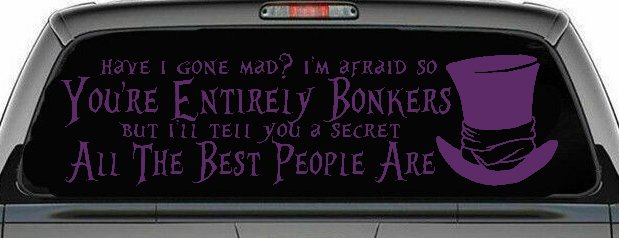 You're Entirely Bonkers Best People Are Mad Hatter Alice Wonderland Car or Truck Window Decal Sticker