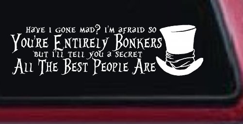 You're Entirely Bonkers Best People Are Mad Hatter Alice Wonderland Car or Truck Window Decal Sticker