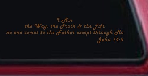 no one comes to the Father except through Me  John 14:6 Christian Car or Truck Window Decal Sticker (Copper)
