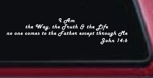 no one comes to the Father except through Me  John 14:6 Christian Car or Truck Window Decal Sticker (White)