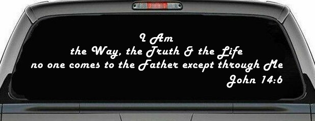 no one comes to the Father except through Me  John 14:6 Christian Car or Truck Window Decal Sticker (White)