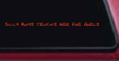 Silly Boys Trucks are for Girls Car or Truck Window Decal Sticker