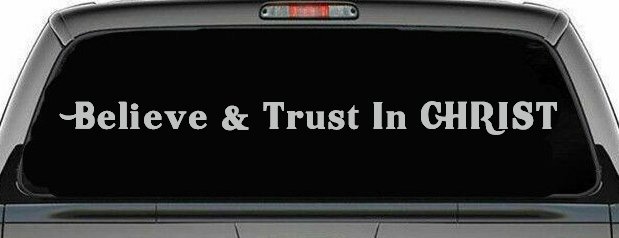 Believe & Trust In CHRIST Christian Car or Truck Window Decal Sticker