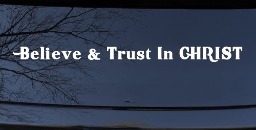 Believe & Trust In CHRIST Christian Car or Truck Window Decal Sticker