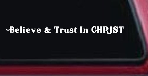 Believe & Trust In CHRIST Christian Car or Truck Window Decal Sticker (White)