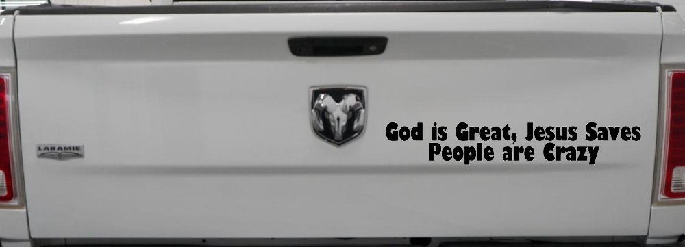 God is Great Jesus Saves People are Crazy Christian Car or Truck Window Decal Sticker