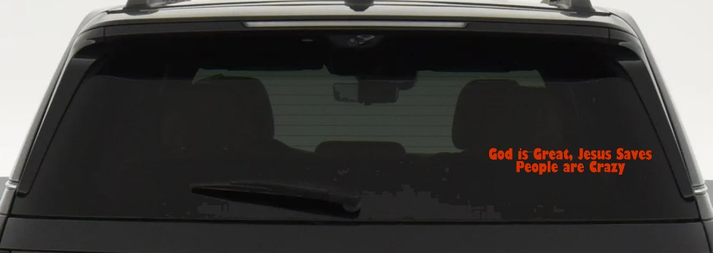 God is Great Jesus Saves People are Crazy Christian Car or Truck Window Decal Sticker (Orange Red)