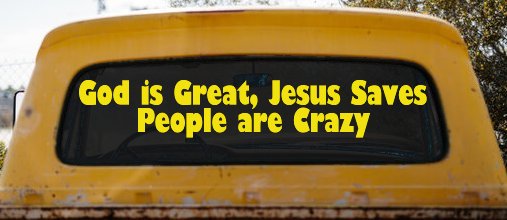 God is Great Jesus Saves People are Crazy Christian Car or Truck Window Decal Sticker