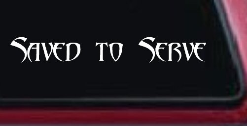 Saved to Serve Christian Car or Truck Window Decal Sticker