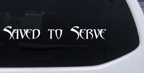 Saved to Serve Christian Car or Truck Window Vinyl Decal Sticker (White)