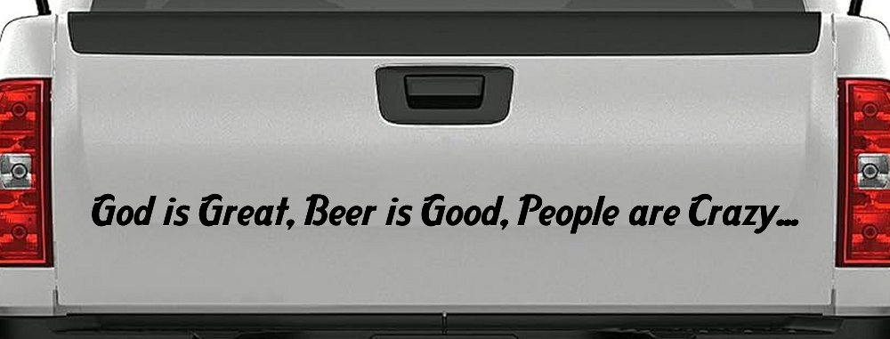 God is Great, Beer is Good, People are Crazy Christian Car or Truck Window Decal Sticker (Black)